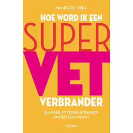 Hoe word ik een supervetverbrander: slanker, fitter en strakker binnen een maand (Dutch Edition)