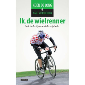 Ik, de wielrenner: praktische tips en wielerwijsheden