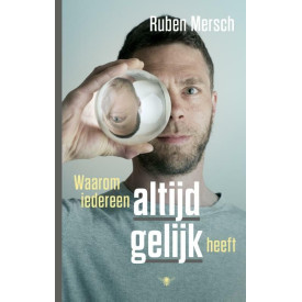 Waarom iedereen altijd gelijk heeft (Dutch Edition)