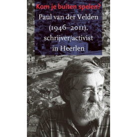 Kom je buiten spelen?: Paul van der Velden (1946-2011)schrijver/activist te Heerlen