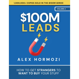 $100M Leads: How to Get Strangers To Want To Buy Your Stuff (Acquisition.com $100M Series)