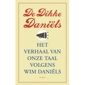De Dikke Daniëls. Het verhaal van onze taal volgens Wim Daniëls