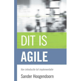 Dit is agile: van introductie tot implementatie