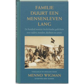 Familie duurt een mensenleven lang: de honderd mooiste Nederlandse gedichten over vaders, moeders, dochters en zonen