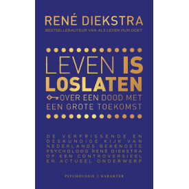 Leven is loslaten: Over een dood met een grote toekomst (Dutch Edition)