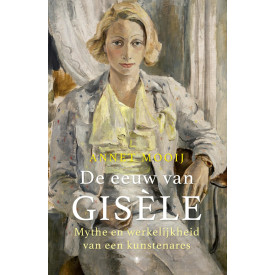 De eeuw van Gisèle: Mythe en werkelijkheid van een kunstenares (Dutch Edition)