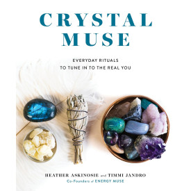Crystal Muse: Everyday Rituals to Tune In to the Real You