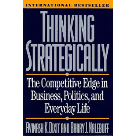 Thinking Strategically: The Competitive Edge in Business, Politics, and Everyday Life (Norton Paperback)