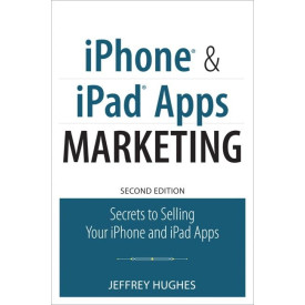 iPhone and iPad Apps Marketing: Secrets to Selling Your iPhone and iPad Apps
