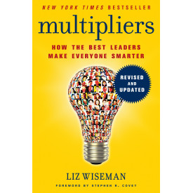 Multipliers, Revised and Updated: How the Best Leaders Make Everyone Smarter