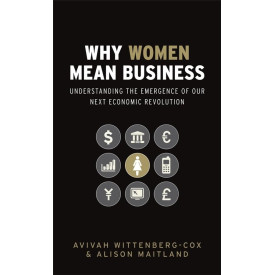 Why Women Mean Business: Understanding the Emergence of Our Next Economic Revolution