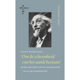 Om de schoonheid van het aards bestaan: Jan Beerends (1898-1978), de emancipatiestrijd van een eigenzinnig katholiek (MemoReeks, 24)