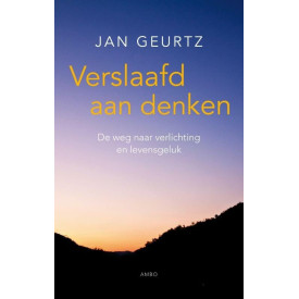 Verslaafd aan denken: de weg naar verlichting en levensgeluk