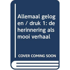 Allemaal gelogen: De herinnering als mooi verhaal (Dutch Edition)
