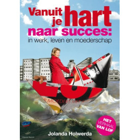 Vanuit je hart naar succes: in werk, leven en moederschap
