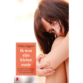 Ik was zijn kleine zusje: Op mijn dertiende kreeg ik een kind van mijn broer (Dutch Edition)