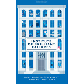 Institute of Brilliant Failures: Make room to experiment, innovate, and learn