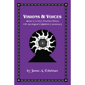 Visions & Voices: Aleister Crowley's Enochian Visions with Astrological & Qabalistic Commentary