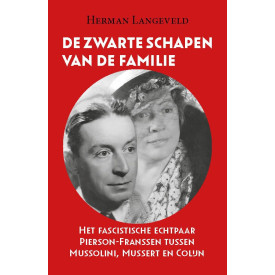 De zwarte schapen van de familie: Het fascistische echtpaar Pierson-Franssen tussen Mussolini, Mussert en Colijn