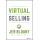 Virtual Selling: A Quick-Start Guide to Leveraging Video, Technology, and Virtual Communication Channels to Engage Remote Buyers and Close Deals Fast (Jeb Blount)