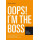 OOPS! I'm the Boss