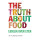The Truth About Food: What You Eat Can Change Your Life