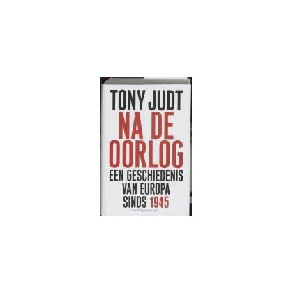 Na de oorlog: een geschiedenis van Europa sinds 1945