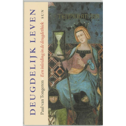 Deugdelijk leven: Een inleiding in de Deugdethiek