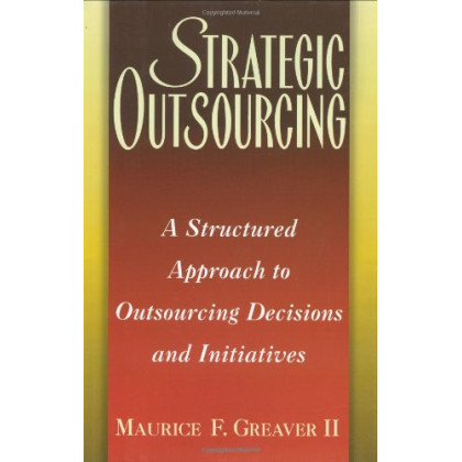 Strategic Outsourcing: A Structured Approach to Outsourcing Decisions and Initiatives