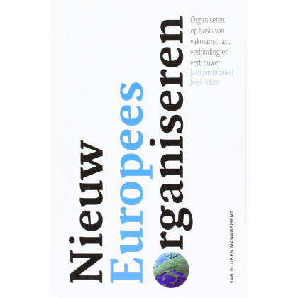 Nieuw Europees organiseren: Organisaties op basis van vakmanschap, vertrouwen en verbinding: naar organisaties gedreven door viesie, vakmanschap en vertrouwen (Dutch Edition)