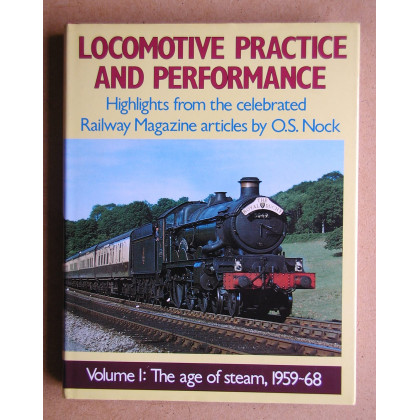 Locomotive Practice and Performance: Highlights from the Celebrated "Railway Magazine" Articles Volume 1: the Age of Steam, 1959-68