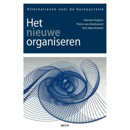 Het nieuwe organiseren: alternatieven voor de bureaucratie