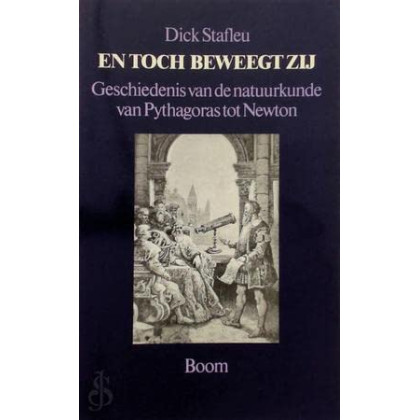 En toch beweegt zij: Geschiedenis van de natuurkunde van Pythagoras tot Newton (Dutch Edition)