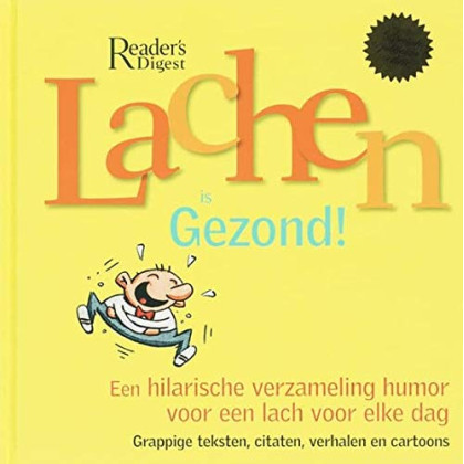Lachen is gezond!: een hilarische verzameling humor voor een lach voor elke dag : grappige teksten, citaten, verhalen en cartoons
