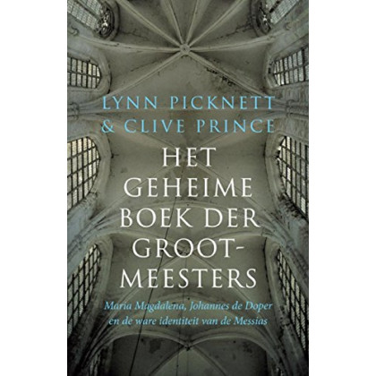 Geheime boek der grootmeesters: Maria Magdalena, Johannes de Doper en de ware identiteit van de Messias
