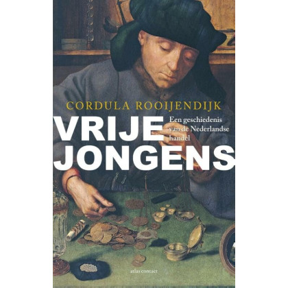 Vrije jongens: een geschiedenis van de Nederlandse handel (Dutch Edition)