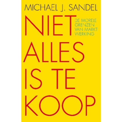 Niet alles is te koop: de morele grenzen van marktwerking (Dutch Edition)