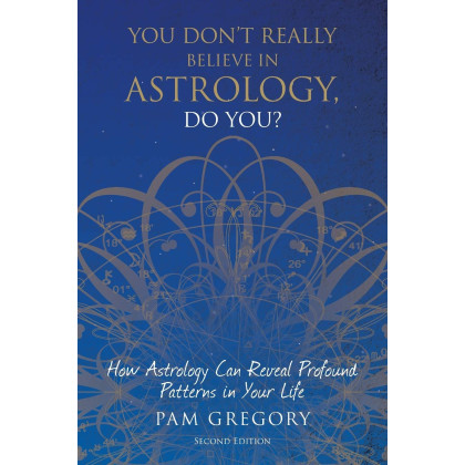You Don't Really Believe in Astrology, Do You?: How Astrology Can Reveal Profound Patterns in Your Life