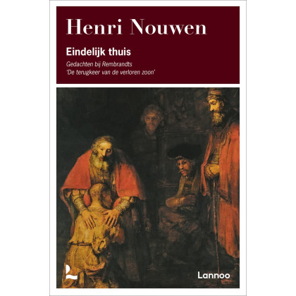 Eindelijk thuis - Gedachten bij Rembrandts 'De terugkeer van de verloren zoon'