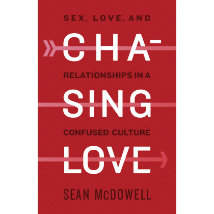 Chasing Love: Sex, Love, and Relationships in a Confused Culture