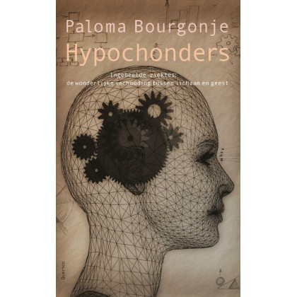 Hypochonders: ingebeelde ziektes: de wonderlijke verhouding tussen lichaam en geest (Dutch Edition)