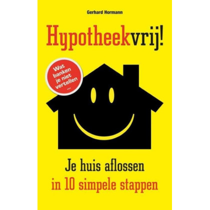 Hypotheekvrij!: je huis aflossen in 10 simpele stappen (Dutch Edition)