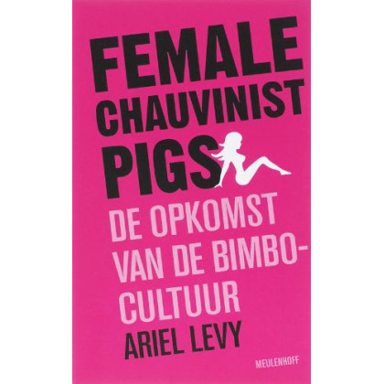 Female chauvenist pigs: de opkomst van de bimbocultuur