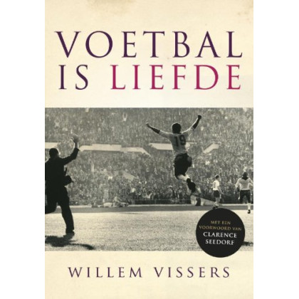 Voetbal is liefde / druk 2: met een voorwoord van Clarence Seedorf