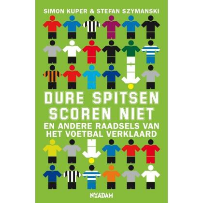Dure spitsen scoren niet: en andere raadsels van het voetbal verklaard