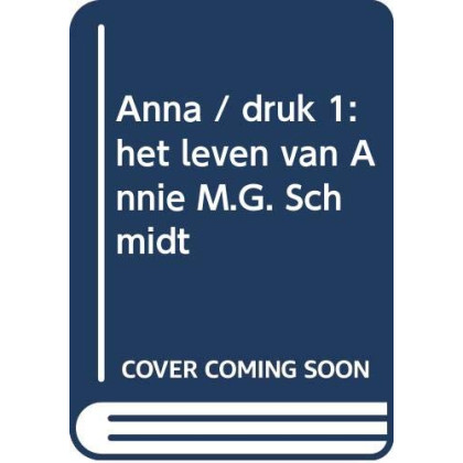 ANNA - Het Leven Van Annie M.G. Schmidt