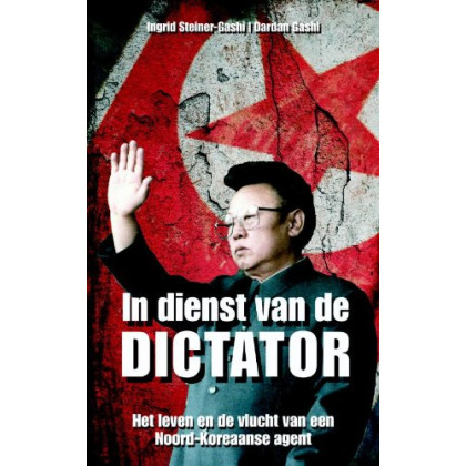 In dienst van de dictator: het leven en de vlucht van een Noord-Koreaanse agent