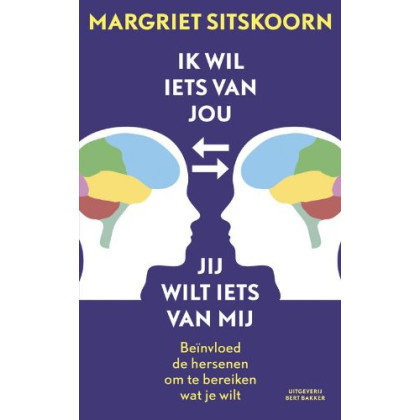 Ik wil iets van jou, jij wilt iets van mij: beïnvloed de hersenen om te bereiken wat je wilt (Dutch Edition)