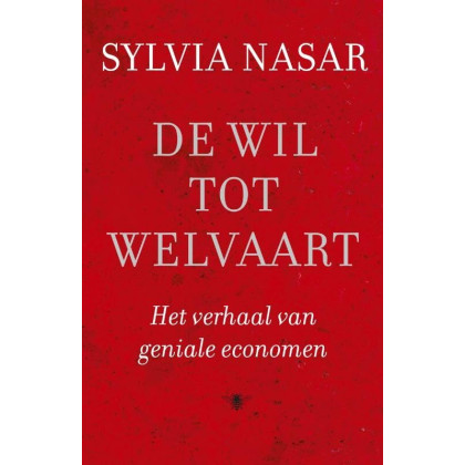 De wil tot welvaart: het verhaal van geniale economen