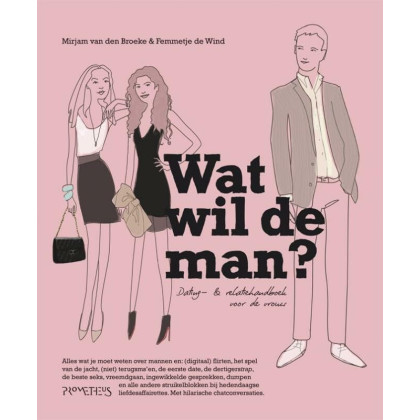 Wat wil de man?: dating & relatiehandboek voor de vrouw